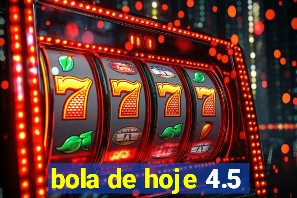 bola de hoje 4.5